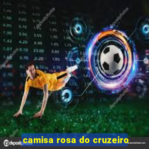 camisa rosa do cruzeiro